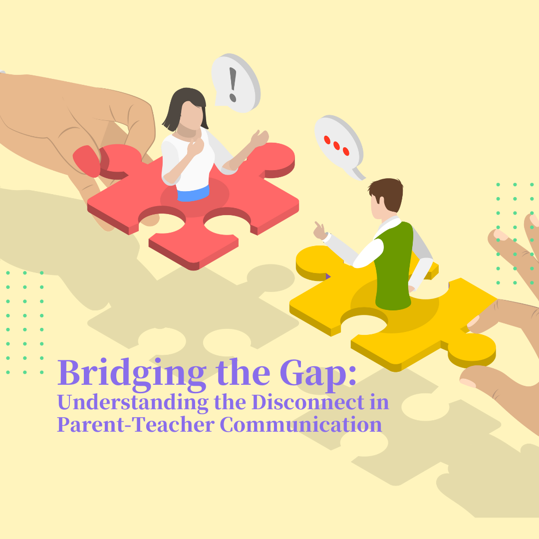 Bridging the Gap: Understanding the Disconnect in Parent-Teacher Communication